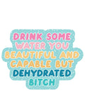 Dehydrated Bitch Sticker