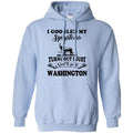 Turns Out I Just Need To Go To Washington Hoodie - Hoodie Teezalo