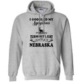 Turns Out Just I Need To Go To Nebraska Hoodie - Hoodie Teezalo